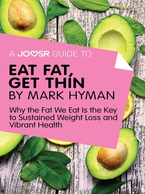 cover image of A Joosr Guide to... Eat Fat Get Thin by Mark Hyman: Why the Fat We Eat Is the Key to Sustained Weight Loss and Vibrant Health